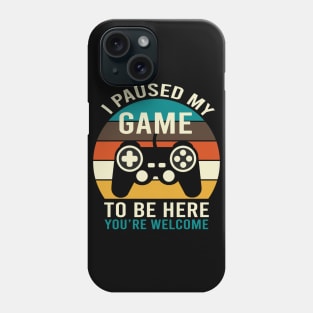 I Paused My Game To Be Here Phone Case