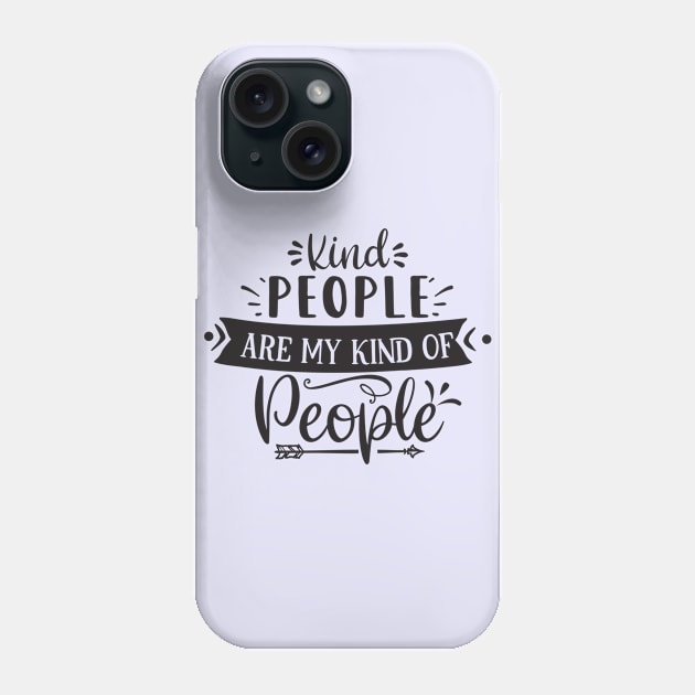 Kind People Are My Kind Of People Phone Case by Creative Town