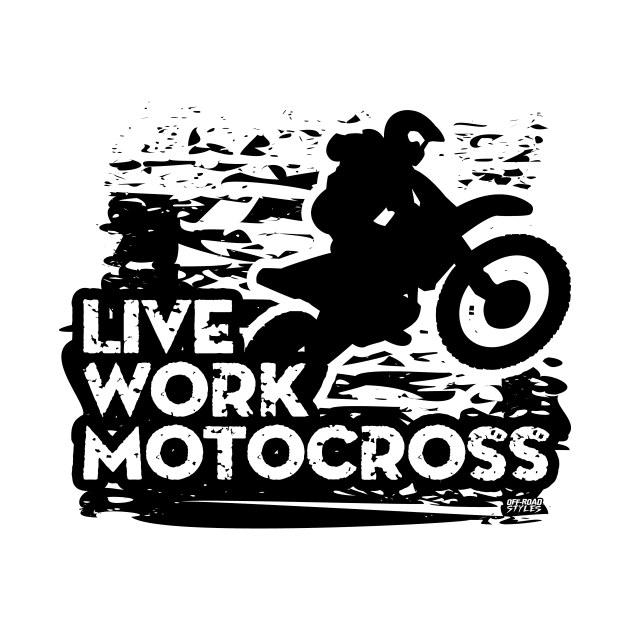 Live Work Motocross by OffRoadStyles