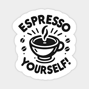 Espresso Yourself! Magnet