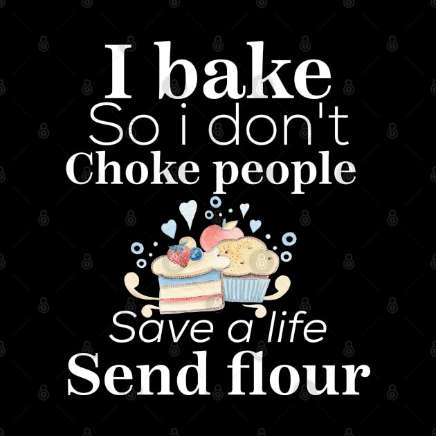 i bake so i don't choke people save a life send flour by Design stars 5