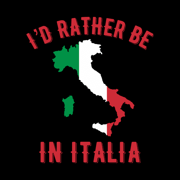 I’d rather be in Italia by MessageOnApparel