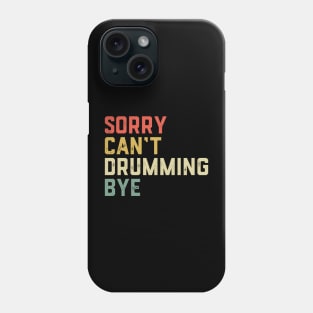 Drummer Drum Set - Sorry Can'T Drumming Bye Phone Case