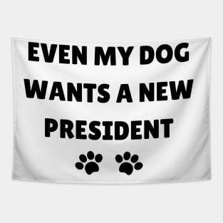 Even My Dog Wants A New President Tapestry