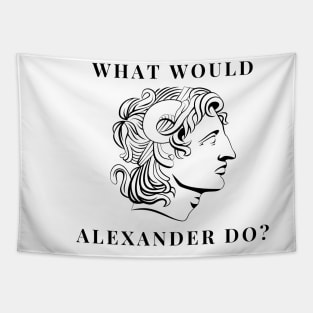 What would alexander do Tapestry