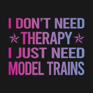 I Dont Need Therapy Model Train Trains Railroad Railway T-Shirt