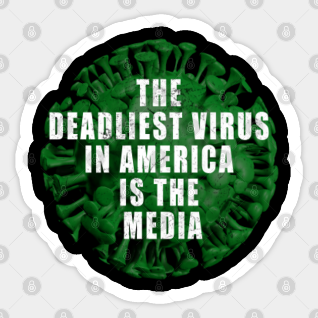 The Deadliest Virus In America Is The Media Deadliest Virus In America Is The Media Sticker Teepublic