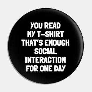 You read my t-shirt that's enough social interaction for one day Pin