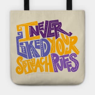 I Never Liked Your Spinach Puffs! Tote