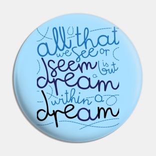 All That We See is A But A Dream Pin