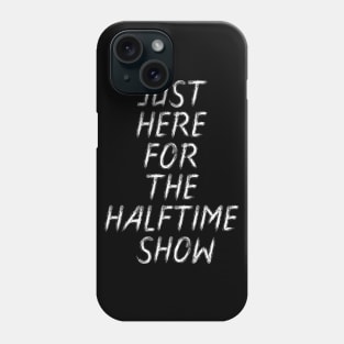 just here for the halftime show Phone Case