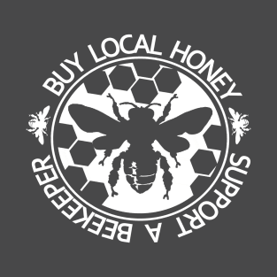 Buy Local Honey Support a Beekeeper -Honeybee Shirt, Save The Bees, Funny Beekeeper, Bees and Honey T-Shirt