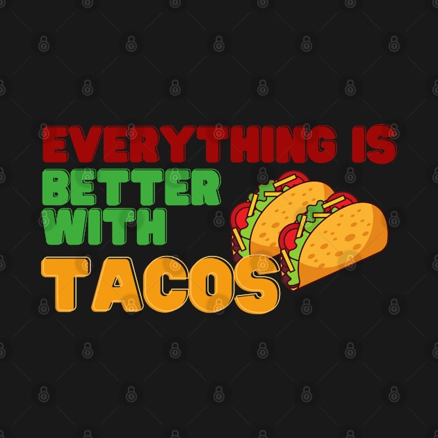 Everything Is Better With Tacos by KiyoMi