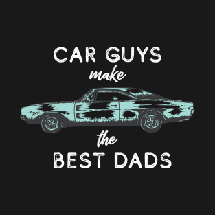 Car Guys Make the Best Dads T-Shirt