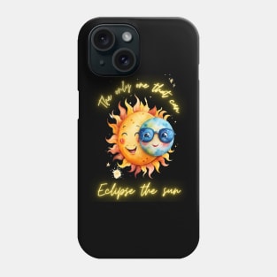 Solar Eclipse Funny The Only One That Can Eclipse The Sun Phone Case
