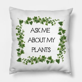 Ask Me About My Plants Pillow