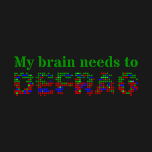 My brain needs to defrag (Green text) T-Shirt