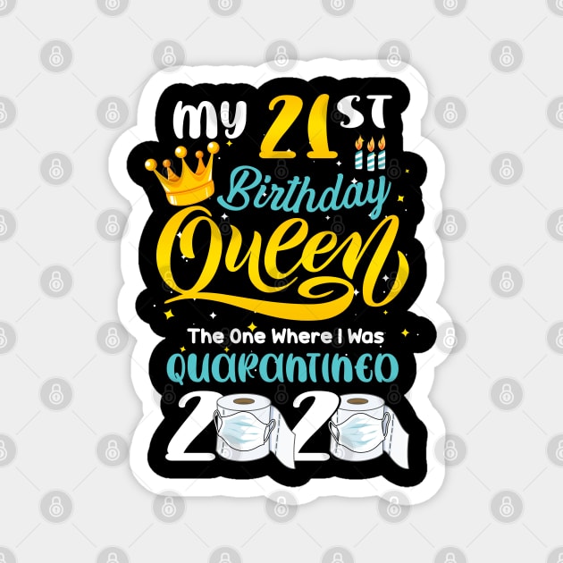 My 21st Birthday Queen the one where i was Quarantined 2020, Quarantine Birthday Gift, Custom Birthday Quarantined Shirt, Kids Birthday Quarantine Magnet by Everything for your LOVE-Birthday