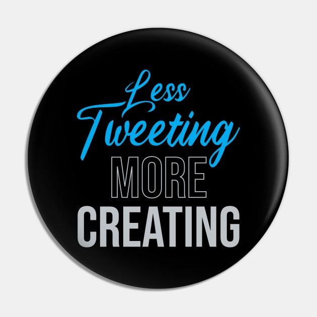 Less Tweeting, More Creating Pin by Locind