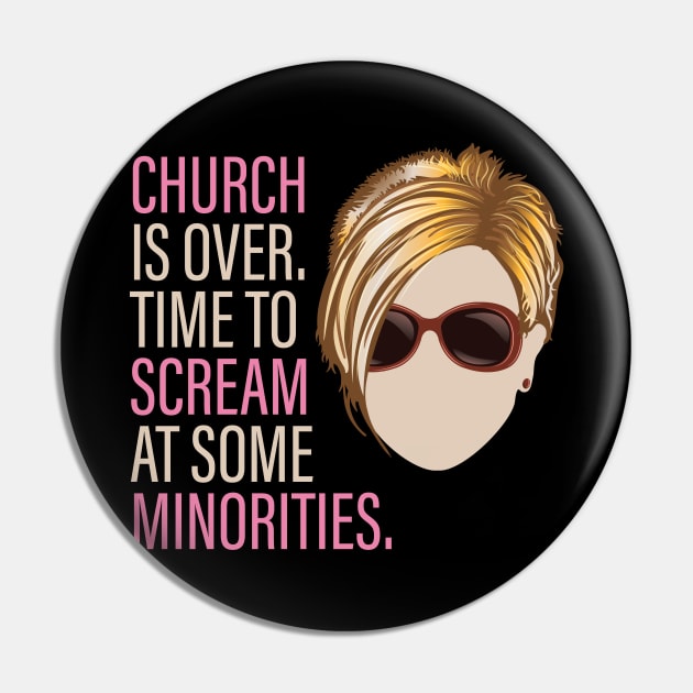 Karen - Church is over Time to Scream at Minorities Pin by Vector Deluxe