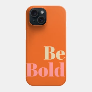 Be Bold Phone Case