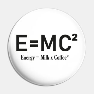 E=MC² Milk and Coffee design Pin