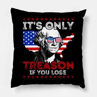 It's Only Treason If You Lose Funny 4th Of July Pillow