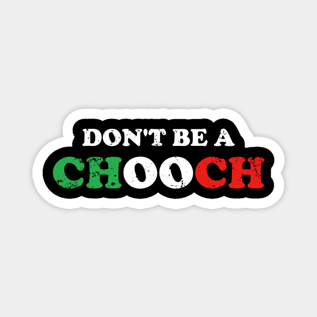 Dont be a Chooch Magnet by Gio's art