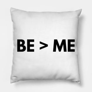 BE > ME Pillow