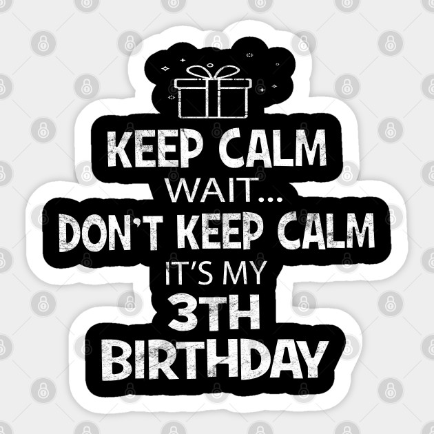 Keep Calm 3 Years Old 3rd B Day Birthday Gift Idea Birthday Gift For 3 Year Old Sticker Teepublic