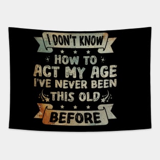 I don't know how to act my age I've never been this age before Funny Tapestry