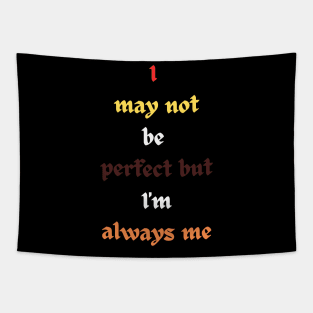 I may not be perfect but I'm always me Tapestry