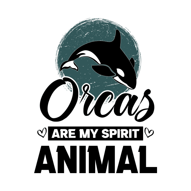 Orcas Are My Spirit Animal Funny Orca Whale quote by GShow