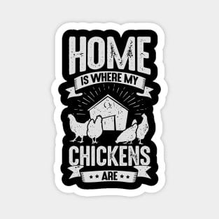 Home Is Where My Chickens Are Magnet