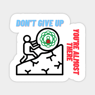 Don't give up you're almost there Magnet