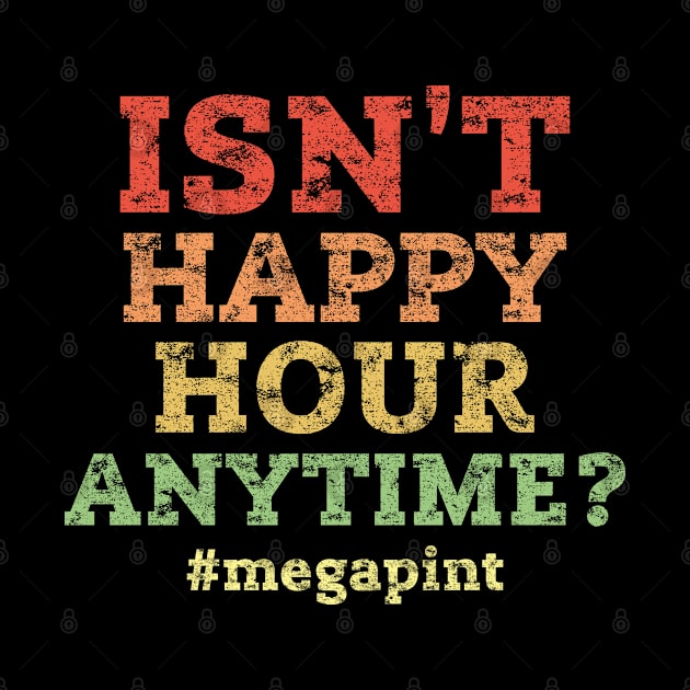 Isn't Happy Hour Anytime Retro Vintage Distressed Style by missalona