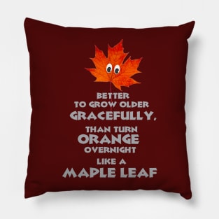 Better to Grow Older Gracefully Pillow