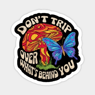 Don't Trip Over What's Behind You Groovy Hippie Mushroom Magnet