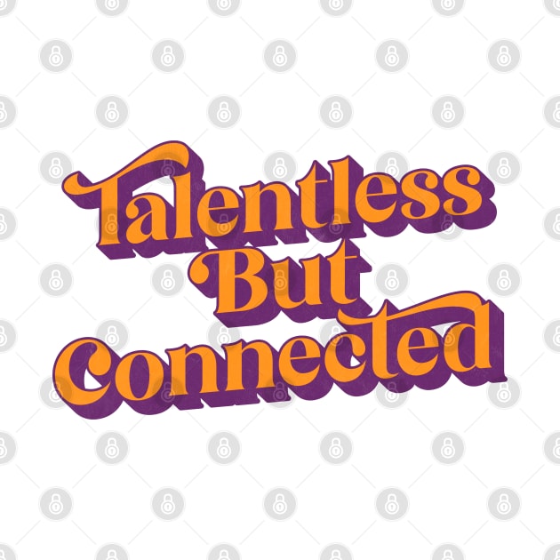 Talentless But Connected by DankFutura