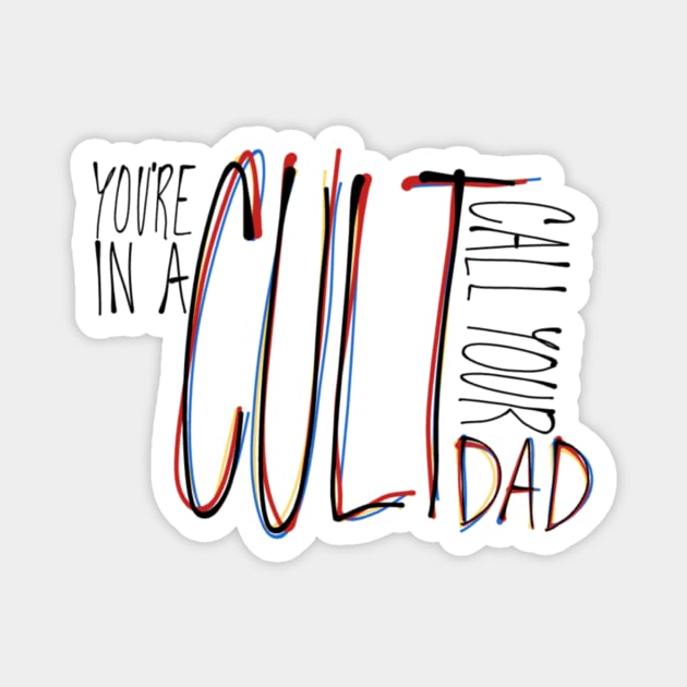 You're in a Cult Call Your Dad Magnet by CorrieMick