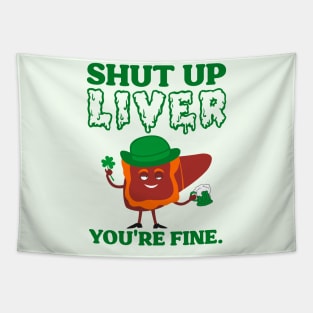 Shut Up Leprechaun Liver You're Fine St Patrick's Day Tapestry