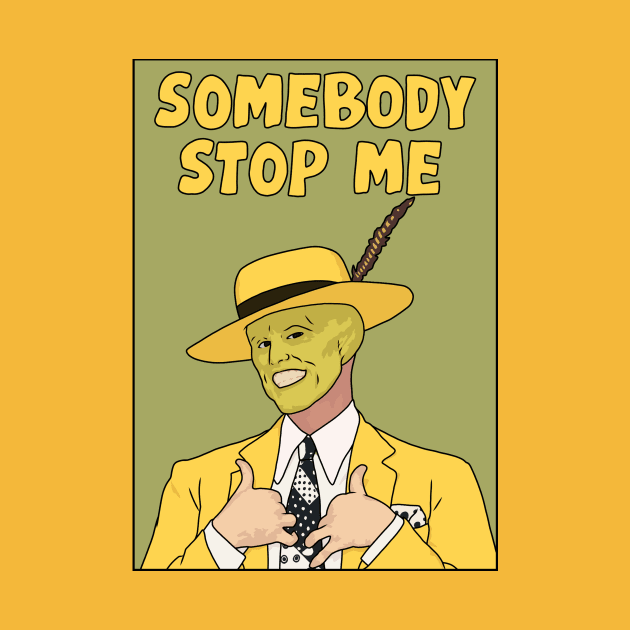 "Somebody Stop Me" The Mask by Third Wheel Tees