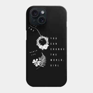 you can change the world, girl (white writting) Phone Case