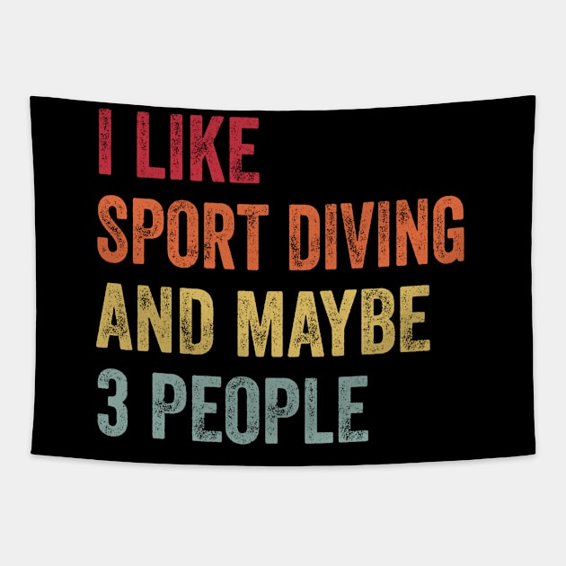 I Like Sport Diving & Maybe 3 People Sport Diving Lovers Gift Tapestry by ChadPill