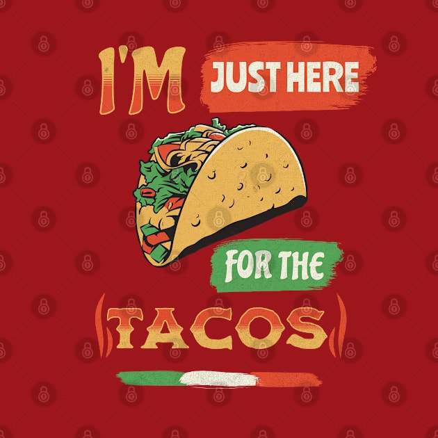 I'm Just Here For The Tacos by Brookcliff