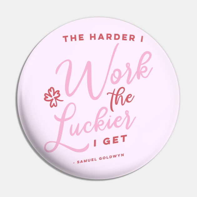 The Harder I Work The Luckier I get Pin by KodiakMilly