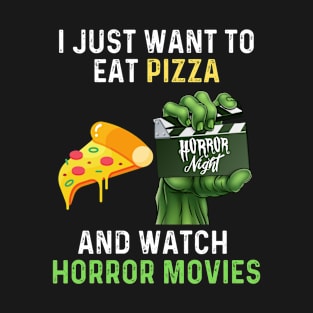 I Just Want to eat Pizza and Watch horrow movies T-Shirt