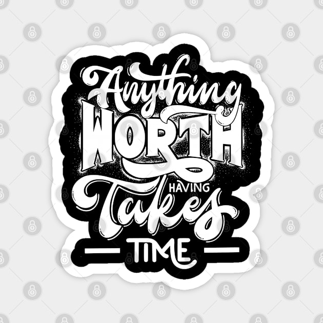 Anything Worth Having Takes Time Magnet by BlackRose Store