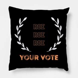 Roe Roe Roe Your Vote Pillow