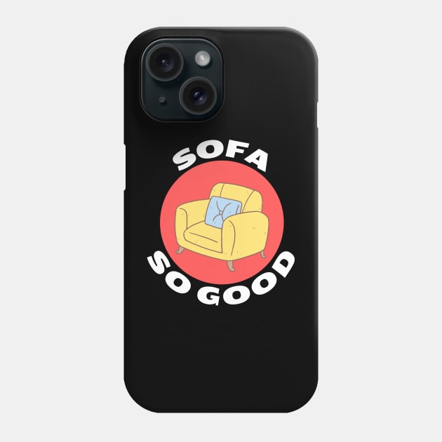 Sofa So Good | Sofa Pun Phone Case by Allthingspunny